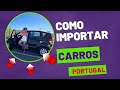 COMO IMPORTAR UM CARRO PARA PORTUGAL?