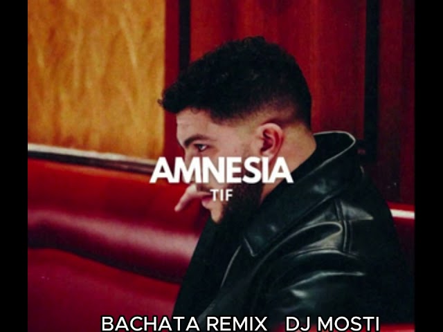 TIF - AMNESIA BACHATA REMIX DJ MOSTI class=