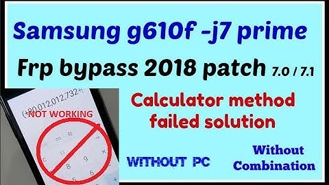 Samsung J7 prime (g610f) frp unlock latest ,Calculator method failed solution