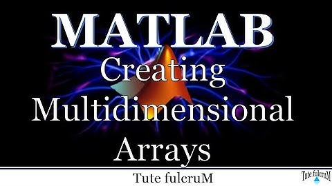 Topic 7: Multidimensional Arrays | creating multidimensional arrays | Matlab programming tutorial