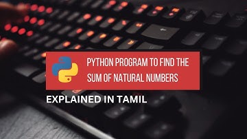 Python Program to Find the Sum of Natural Numbers || Tamil