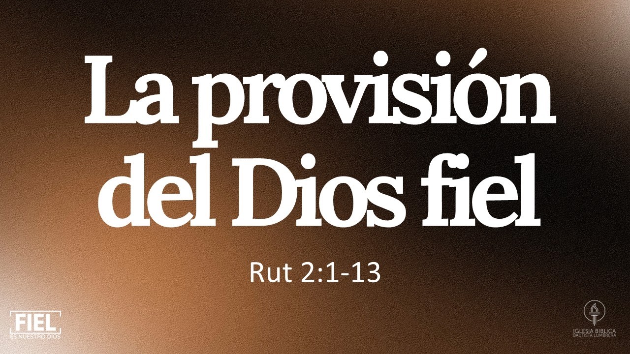 Rut 2:1-13 - La provisión del Dios fiel