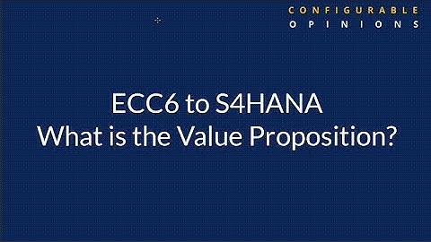 ECC6 to S4Hana - What is the value proposition?