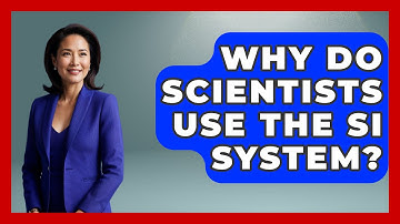 Why Do Scientists Use The SI System? - The Friendly Statistician