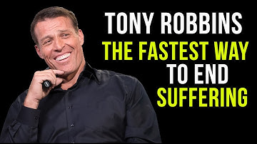 TONY ROBBINS | THE FASTES WAY TO END SUFFERING