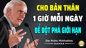 Hãy Cho Bản Thân 1 Giờ Mỗi Ngày Để Đột Phá Giới Hạn | Động Lực Từ Jim Rohn
