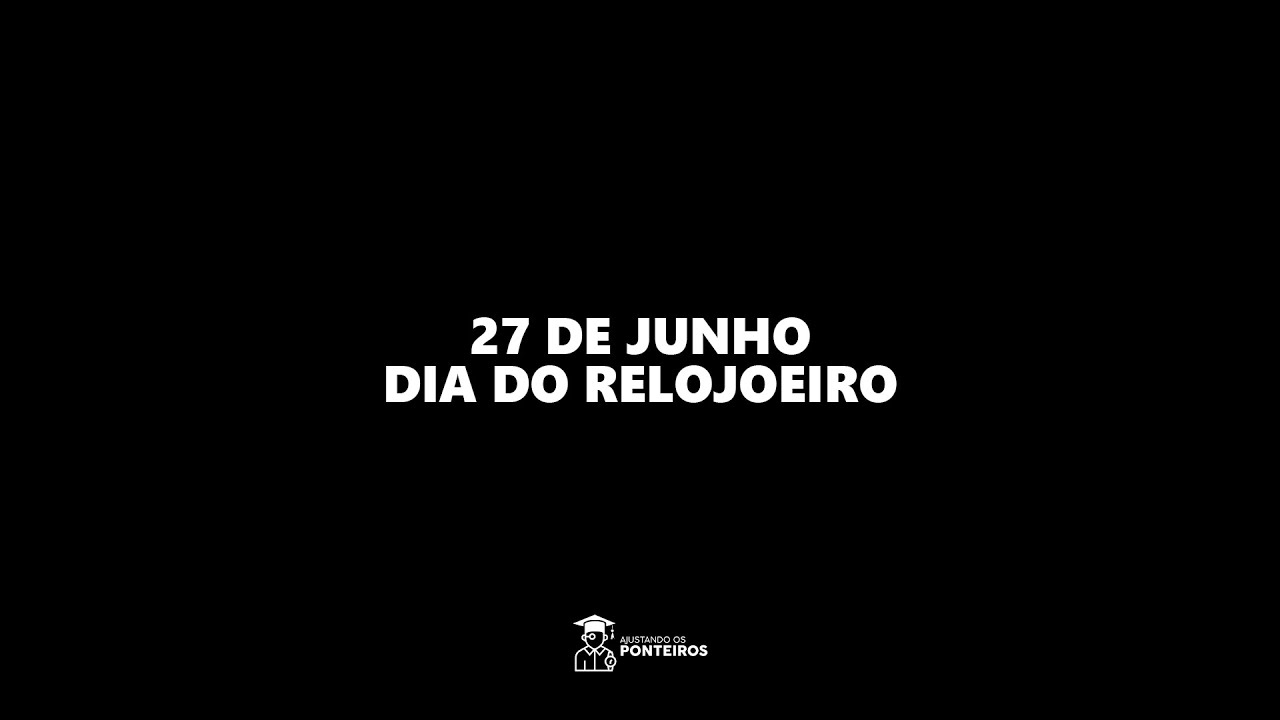 Dia do Relojoeiro: 27 de Junho