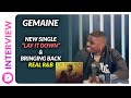 Gemaine | New Single, His Thoughts on Modern Day R&B, Bringing Back Great R&B!