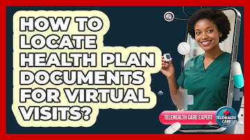 How To Locate Health Plan Documents For Virtual Visits?