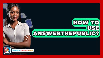 How To Use AnswerThePublic? - SearchEnginesHub.com