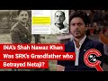 Fact check was ina general shah nawaz khan srks grandfather  did he betray subhas chandra bose