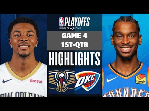 OKC Thunder vs. New Orleans Pelicans Game 4 Highlights 1st-QTR 