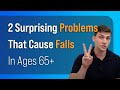 2 surprising problems that cause falls in ages 65