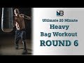 Ultimate 20 Minute Heavy Bag Workout Round 6