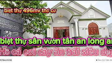 Biệt thự sân vườn tân an long an 496mv thổ cư có hồ cá cõi cây ăn trái đường xe hơi  cực đẹp