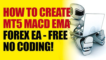 How to create a forex robot EA no programming: How to create MACD EMA EA no coding - FOREX EA TRADER