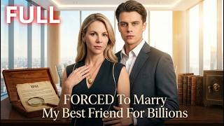 【FULL HD】FORCED To Marry My Best Friend For Billions 💍