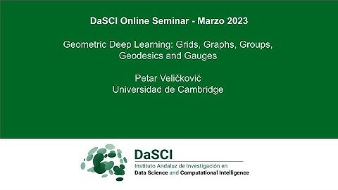 Geometric Deep Learning: Grids, Graphs, Groups, Geodesics and Gauges. Petar Veličković U. Cambridge