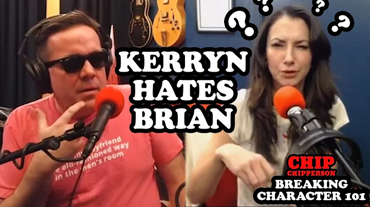Chip Breaking Character 101 - Kerryn Hates Brian (...