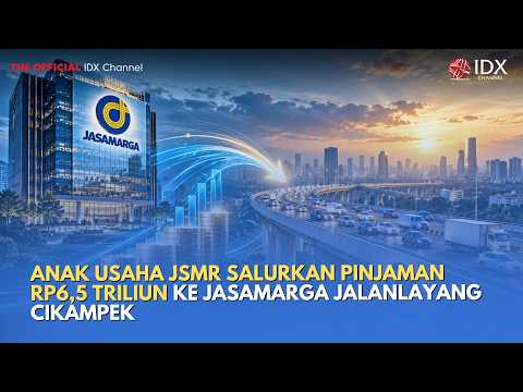 Anak Usaha JSMR Salurkan Pinjaman Rp6,5 Triliun ke Jasamarga Jalanlayang Cikampek | MILENOMICS