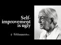 Selfimprovement is ugly  krishnamurti