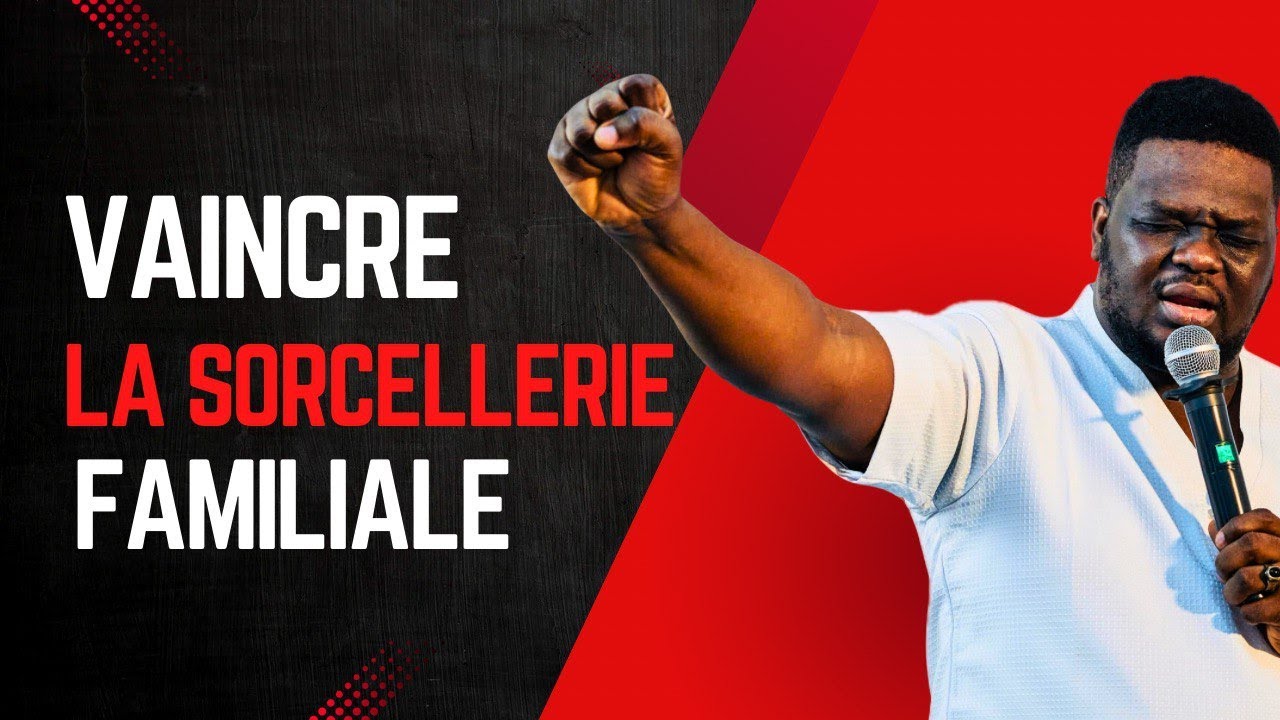VAINCRE LA SORCELLERIE FAMILIALE