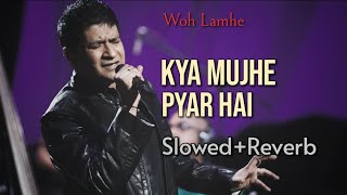 Kya Mujhe Pyar Hai | Slowed+Reverb | Woh Lamhe | K.K | Pritam | Shiny Ahuja, Kangana Ranaut