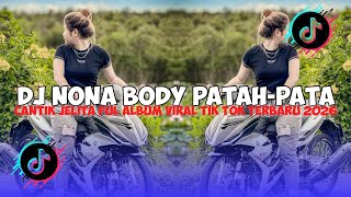 Download lagu DJ NONA BODY PATAH-PATA CANTIK JELITA FULL ALBUM VIRAL TIK TOK TERBARU 2026