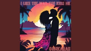 I Like the Way You Kiss Me - Conkarah