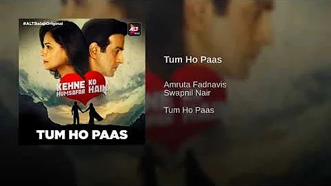 Tum Ho Pass(From"Kehne Ko Humsafar Hain")By Amruta Fadnavis | Swapnil Nair