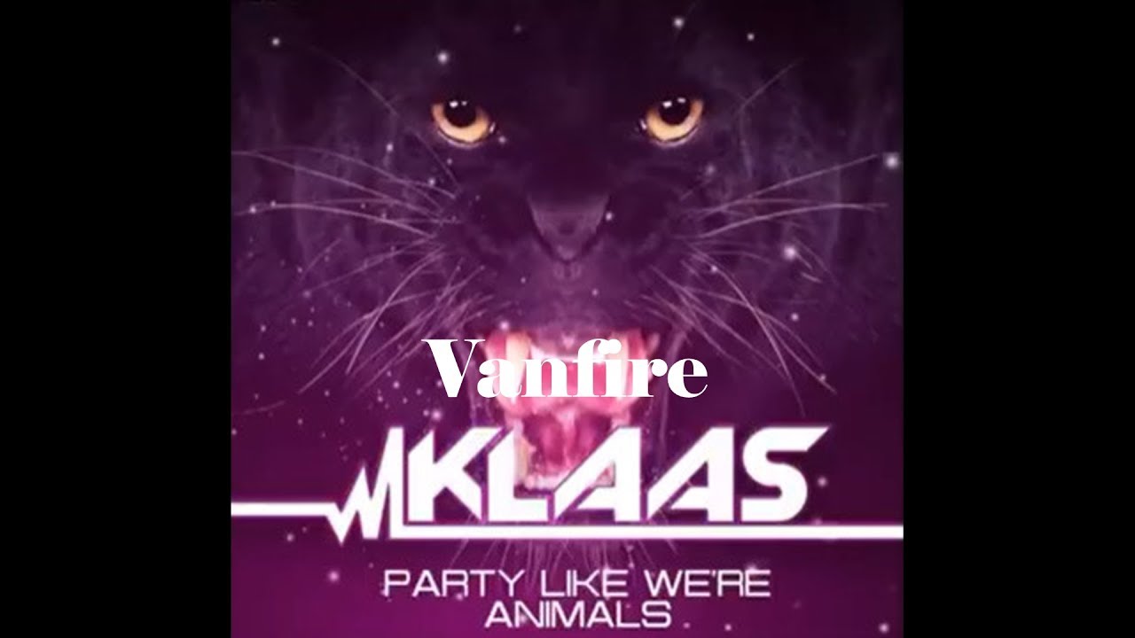 Vanfire - Klaas Party Like Where Animals (Original Mix)