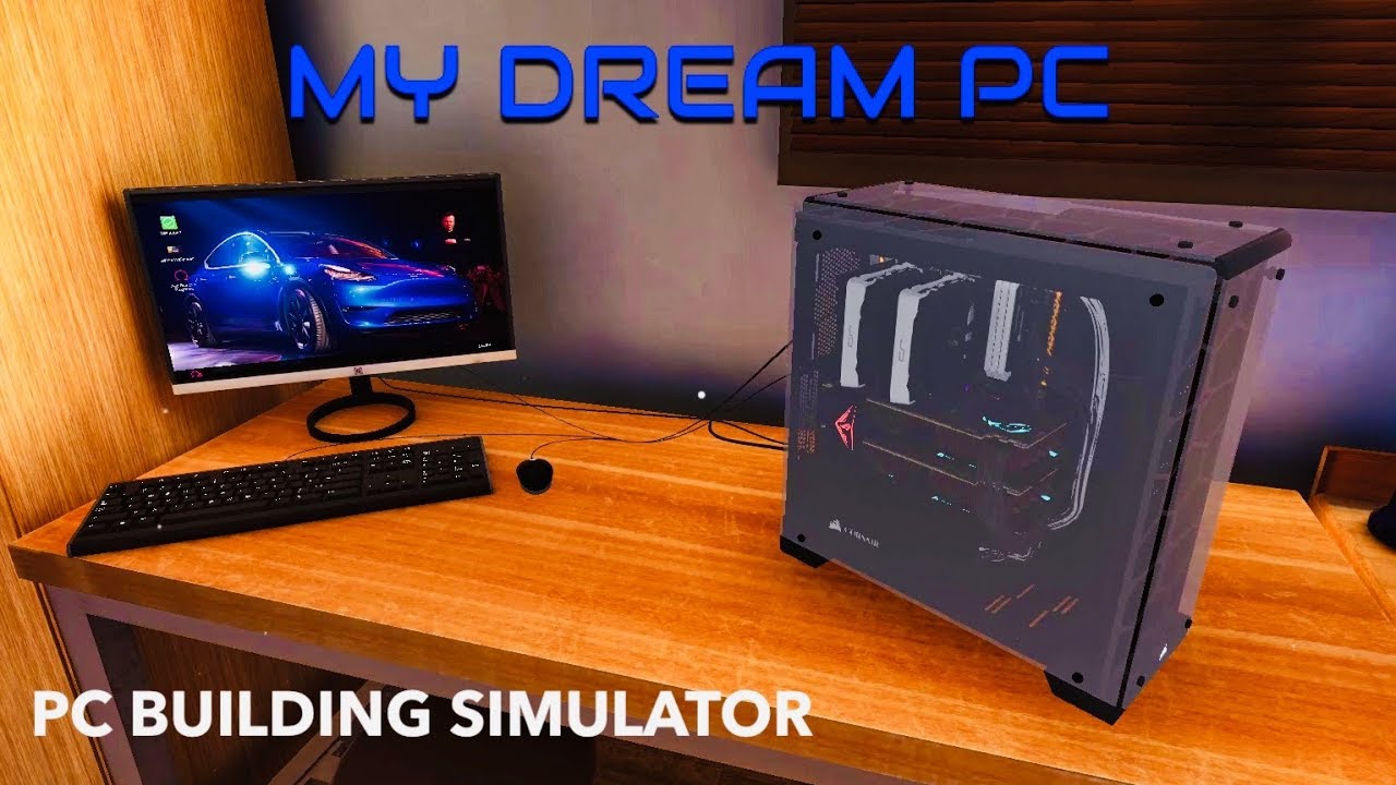 BUILDING MY DREAM PC!!! PC BUILDING SIMULATOR - YouTube