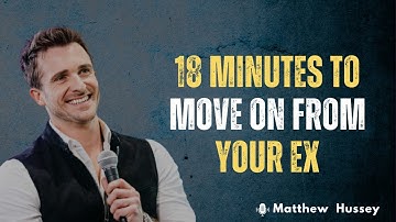 [18 Minutes to Move on From Your Ex 💔 | Matthew Hussey Motivational Speech 🎙️]