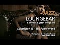 Jazz Loungebar - Selection #43 The Funky World, HD, 2018, Smooth Lounge Music