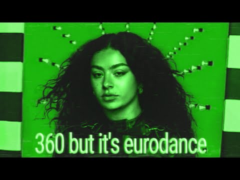 360 by charli xcx but it's 90's eurodance