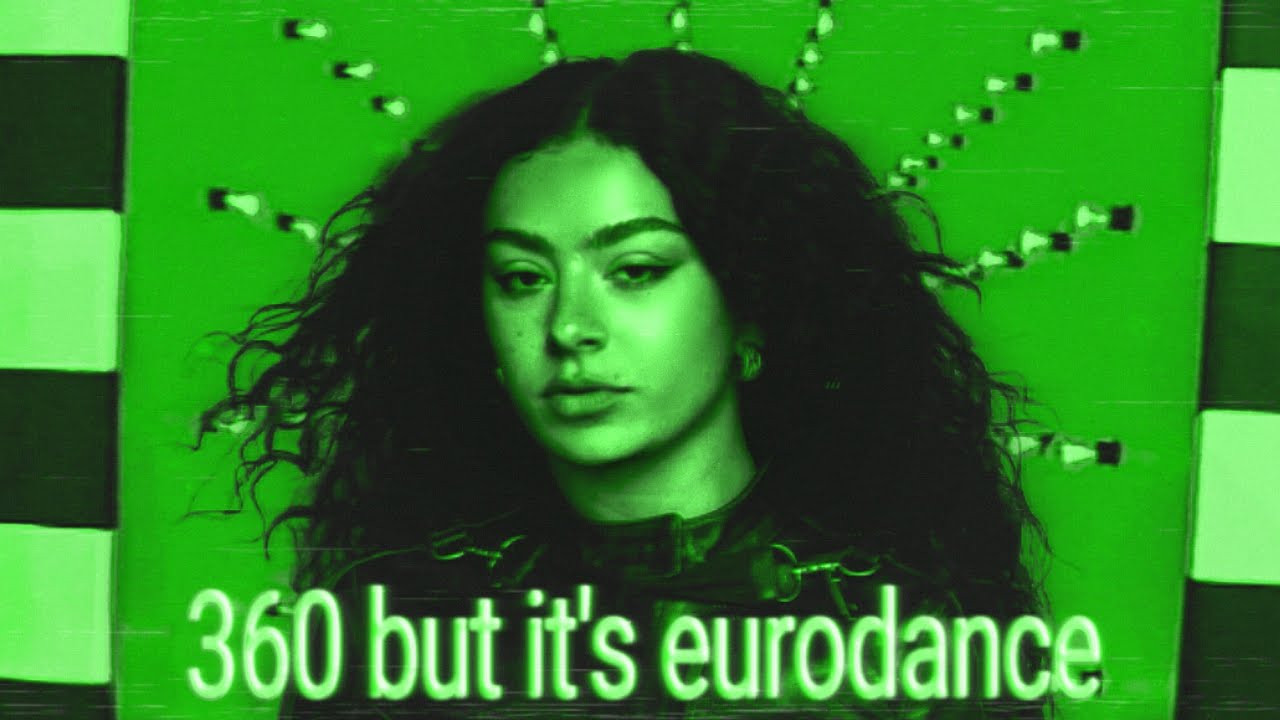 360 by charli xcx but it's 90's eurodance