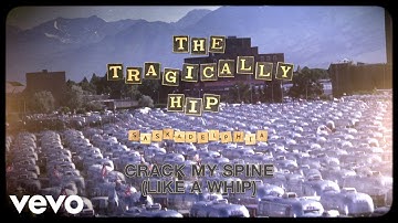 The Tragically Hip - Crack My Spine Like A Whip (Audio)