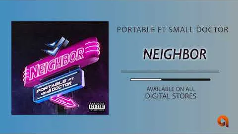 Portable ft Small Doctor - Neighbour [Official Audio]