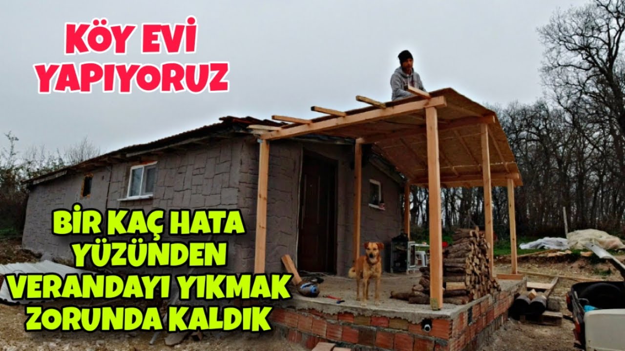 VERANDAYI YIKTIK KÖY EVİMİZE YAPTIĞIMIZ VERANDA BİR KAÇ HATA YÜZÜNDEN TEPEMİZE ÇÖKECEKTİ / KÖYE GÖÇ