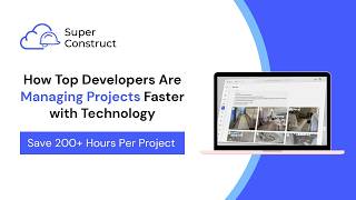 How Developers Are Managing Construction Projects End-to-End | SuperConstruct