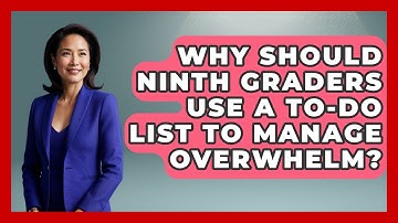 Why Should Ninth Graders Use A To-do List To Manage Overwhelm? - Ninth Grade Starter Guide