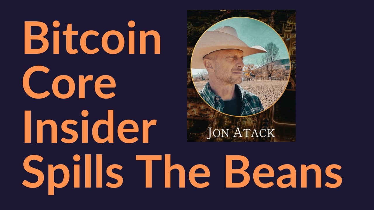 Bitcoin Core Insider Spills The Beans (Jon Atack)