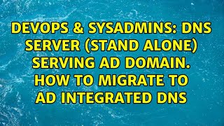 DevOps & SysAdmins: DNS Server (stand alone) serving AD domain. how to migrate to AD integrated DNS Information