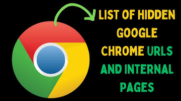 List of Hidden Google Chrome URLs and Internal Pages