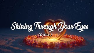 Shining Through Your Eyes (Lyrics)