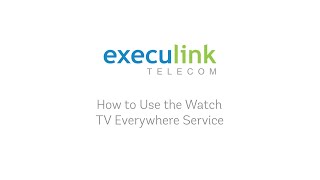 How to Use Execulink's Watch TV Everywhere Service