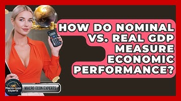 How Do Nominal Vs. Real GDP Measure Economic Performance? - Macroecon Experts