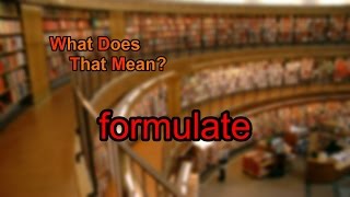 What does formulate mean