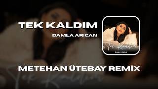 Damla Arıcan - Tek Kaldım (Metehan Ütebay Remix)