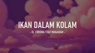 El Corona feat Muqadam ~ Ikan Dalam Kolam I Lirik 🎵